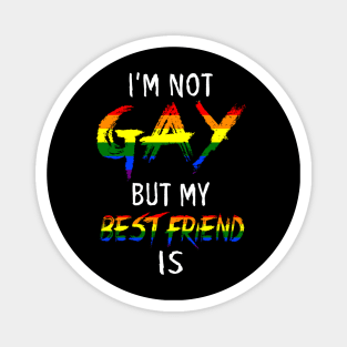 I'm not gay but my best friend is Tshirt LGBT Magnet